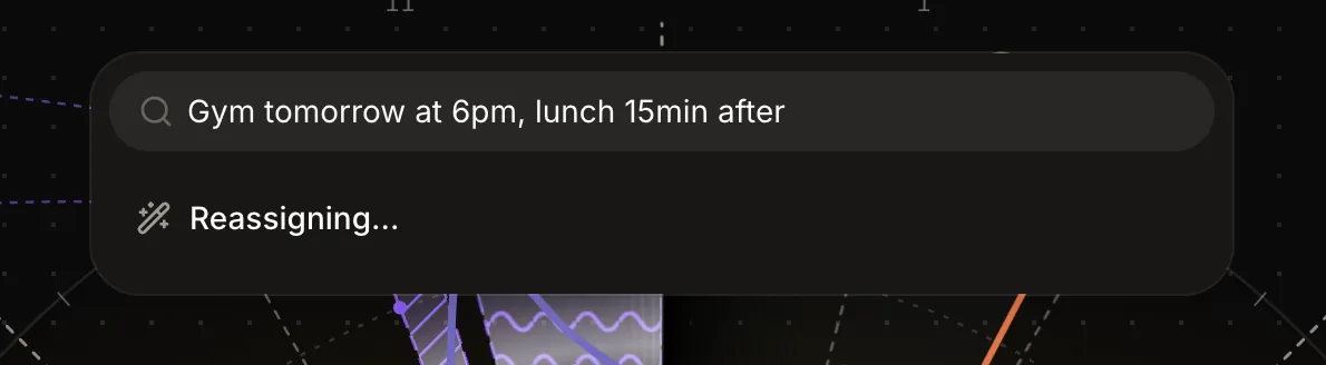 The command palette input holds the sentence: Gym tomorrow at 6pm, lunch 15min after. Below it a single status row reads Reassigning, with a wand icon, while the AI builds the plan.