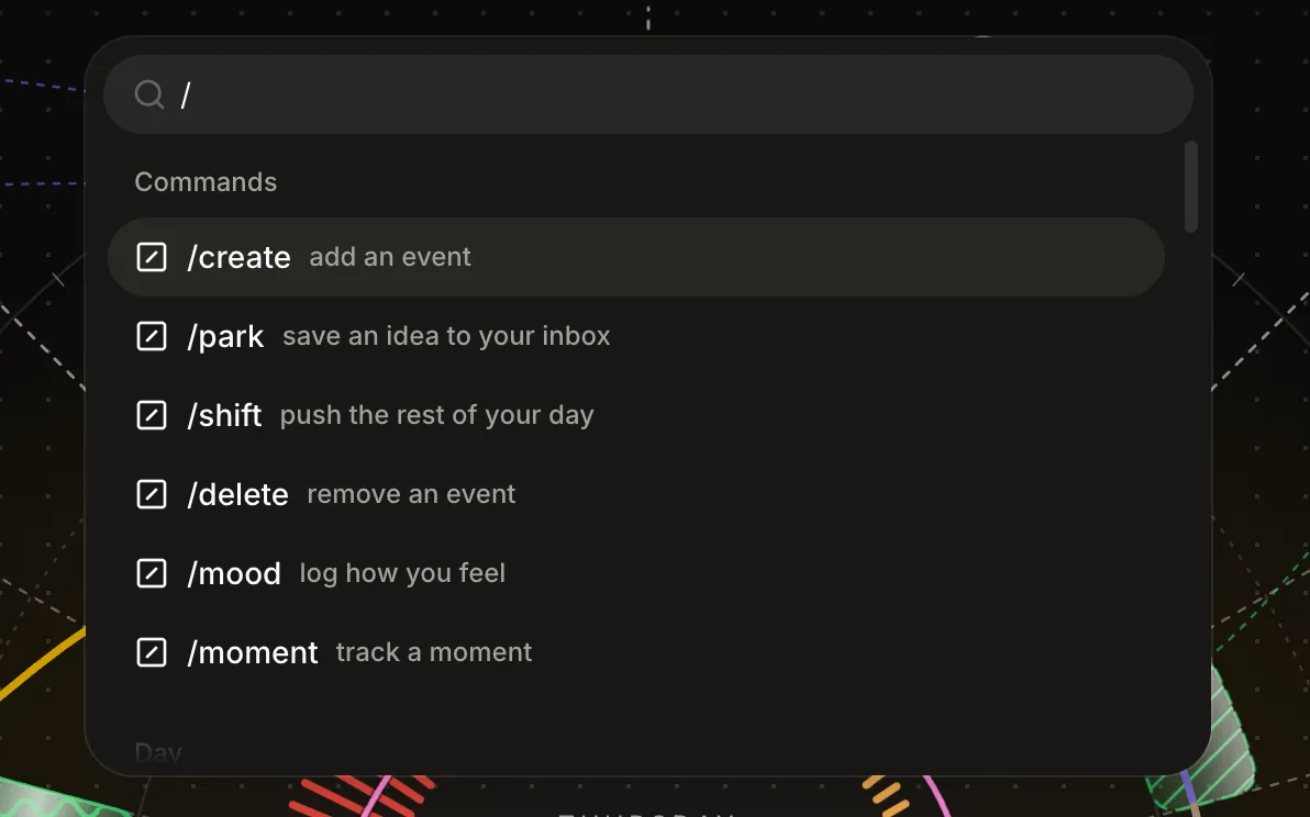 The command palette showing slash commands after typing a slash: /create add an event, /park save an idea to your inbox, /shift push the rest of your day, /delete remove an event, /mood log how you feel, /moment track a moment.